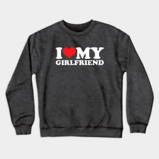 I Love My Girlfriend Crewneck Sweatshirt